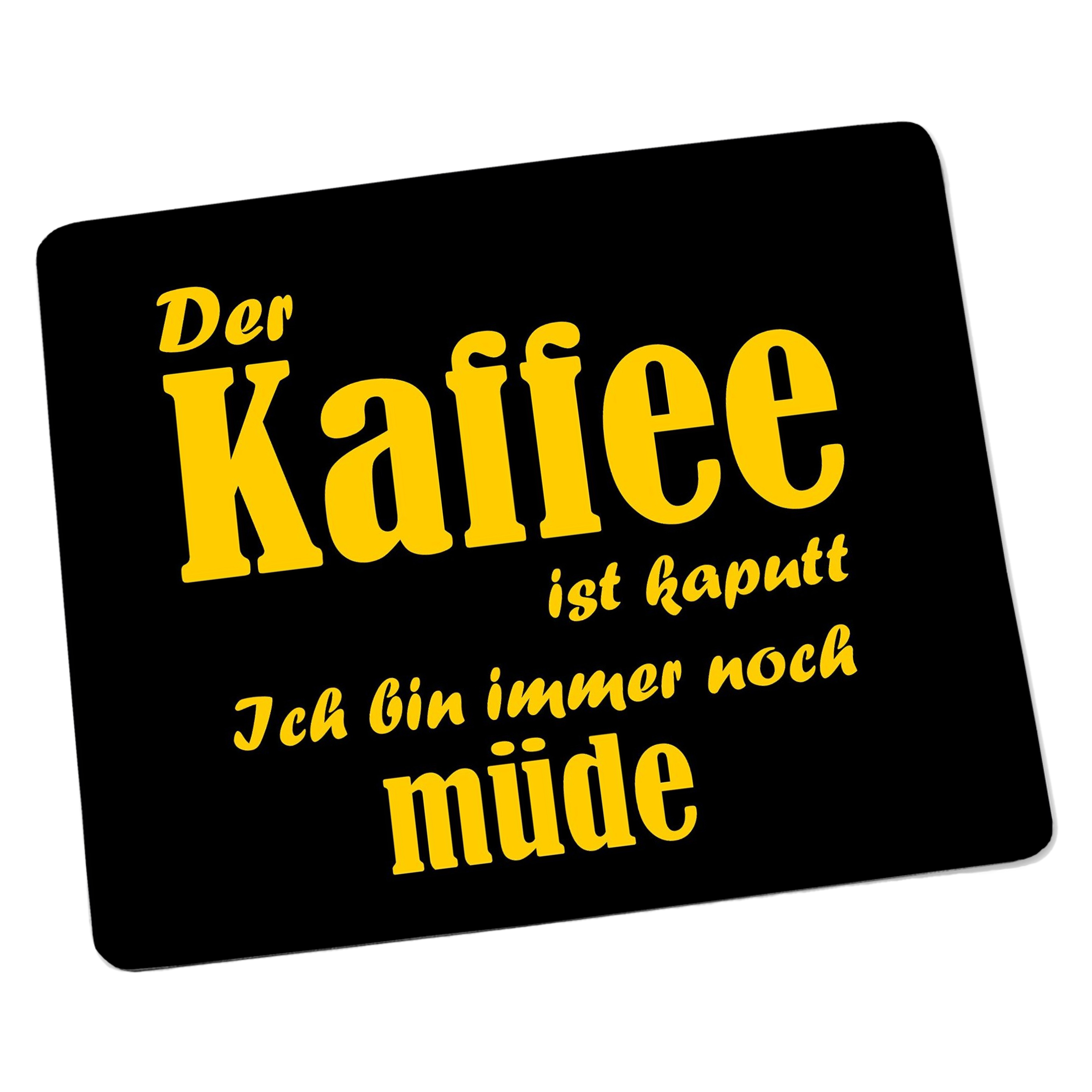Mousepad / Mauspad - Der Kaffee ist kaputt ich bin immernoch müde - lustige Mousepads - Geschenkartikel - Computerzubehör