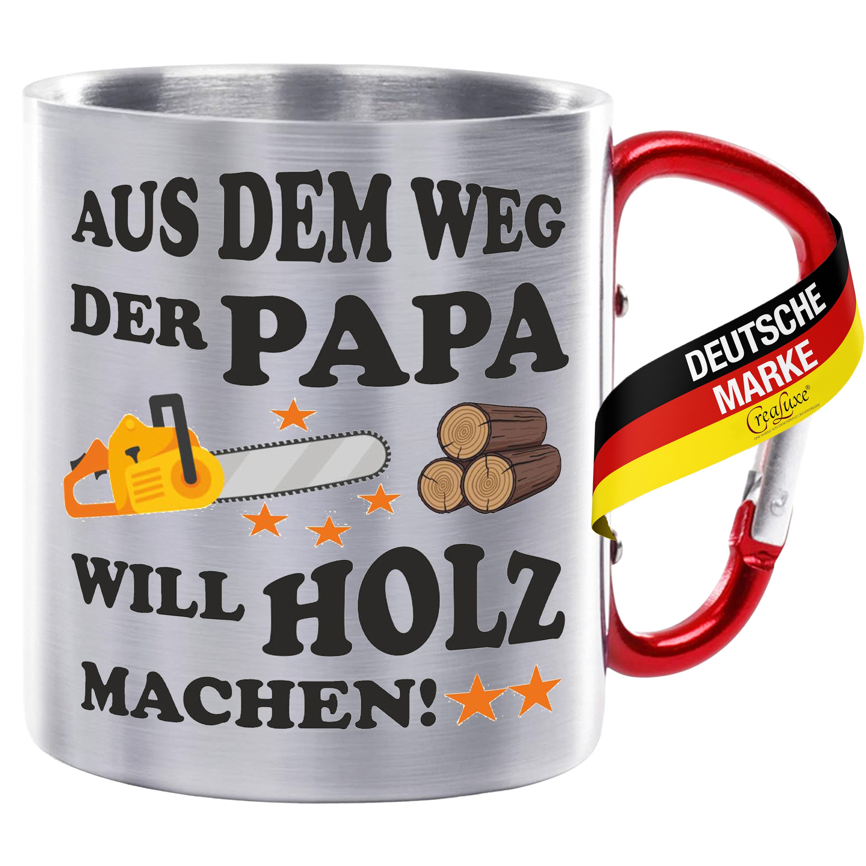 Edelstahltasse mit Karabiner - Aus dem Weg der Papa will Holz machen - Tasse bedruckt, Kaffeetasse, Bürotasse, Metalltasse mit Spruch